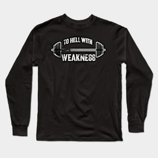 To Hell With Weakness Long Sleeve T-Shirt